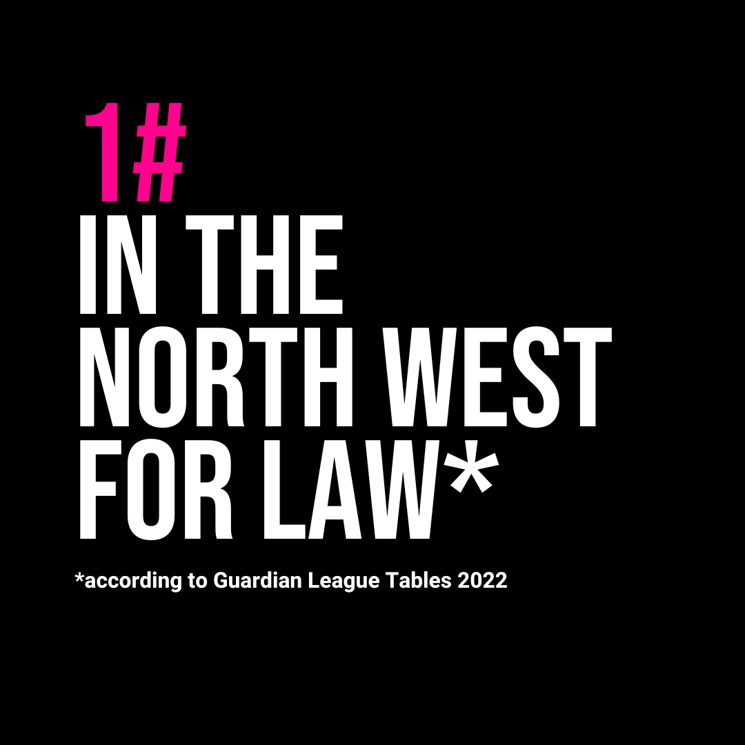 First in the North West for Law according to the Guardian league tables.